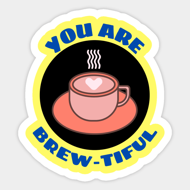 You Are Brew-tiful | Cute Coffee Pun Sticker by Allthingspunny